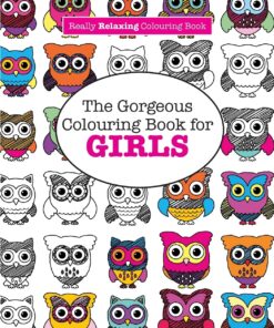 The Gorgeous Colouring Book for GIRLS (A Really RELAXING Colouring Book)