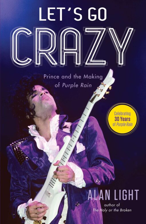 Let's Go Crazy: Prince and the Making of Purple Rain