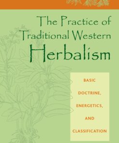 The Practice of Traditional Western Herbalism: Basic Doctrine, Energetics, and Classification