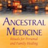 Ancestral Medicine: Rituals for Personal and Family Healing 3 81k1A9jXZYL