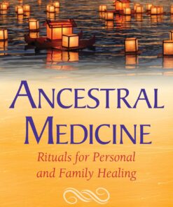 Ancestral Medicine: Rituals for Personal and Family Healing