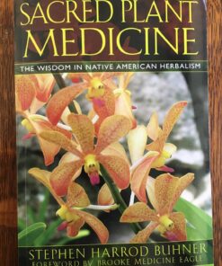 Alternative view of Sacred Plant Medicine: The Wisdom in Native American Herbalism