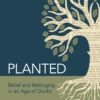 Planted: Belief and Belonging in an Age of Doubt 7 81qQPkjtbeL