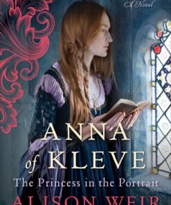Anna of Kleve, The Princess in the Portrait: A Novel (Six Tudor Queens)