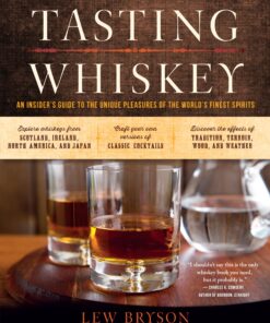 Tasting Whiskey: An Insider's Guide to the Unique Pleasures of the World's Finest Spirits