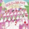 Bold & Brave: Ten Heroes Who Won Women the Right to Vote