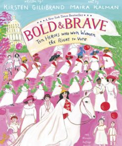 Bold & Brave: Ten Heroes Who Won Women the Right to Vote