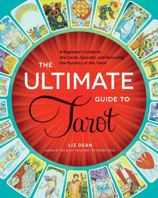 The Ultimate Guide to Tarot: A Beginner's Guide to the Cards, Spreads, and Revealing the Mystery of the Tarot (Volume 1) (The Ultimate Guide to..., 1)