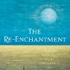 The Re-Enchantment: A Shamanic Path to a Life of Wonder