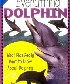 Everything Dolphin: What Kids Really Want to Know about Dolphins (Kids Faqs)