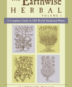 The Earthwise Herbal, Volume I: A Complete Guide to Old World Medicinal Plants