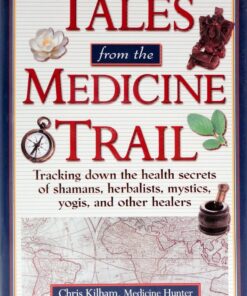 Tales from the Medicine Trail: Tracking Down the Health Secrets of Shamans, Herbalists, Mystics, Yogis, and Other Healers 4 91unmEGiBML