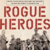 Rogue Heroes: The History of the SAS, Britain's Secret Special Forces Unit That Sabotaged the Nazis and Changed the Nature of War 7 A13R57l4HFL