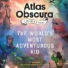 The Atlas Obscura Explorer’s Guide for the World’s Most Adventurous Kid 9 A1EOICdvXrL